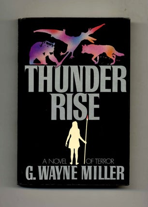 Thunder Rise - 1st Edition/1st Printing. G. Wayne Miller.