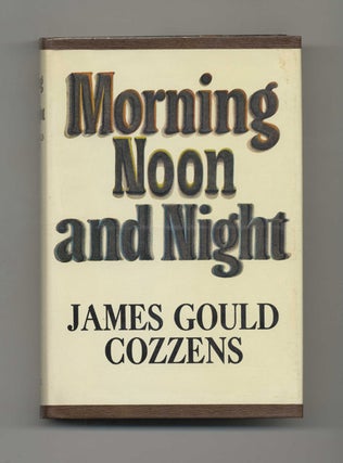 Morning Noon and Night - 1st Edition/1st Printing. James Gould Cozzens.