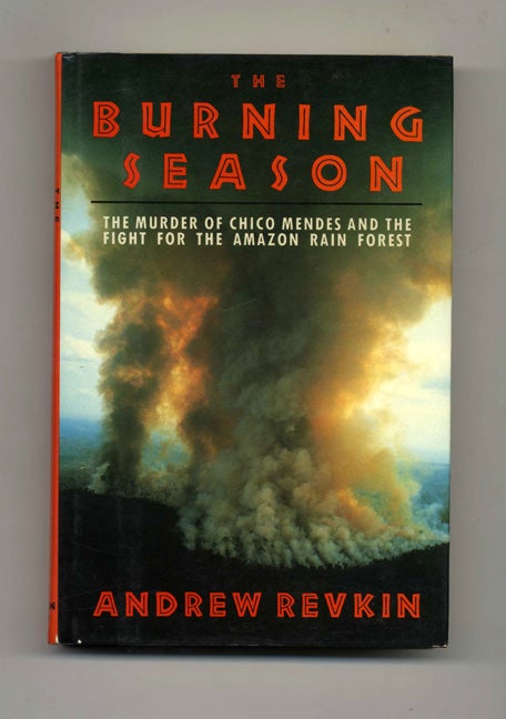 Book #30547 The Burning Season - 1st Edition/1st Printing. Andrew Revkin.