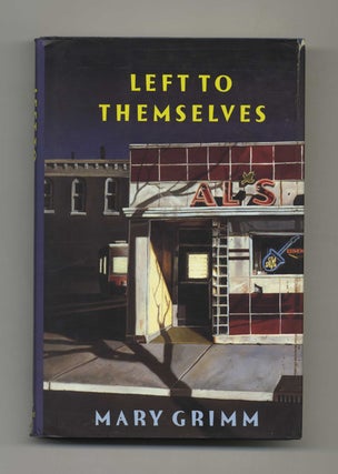 Left to Themselves - 1st Edition/1st Printing. Mary Grimm.