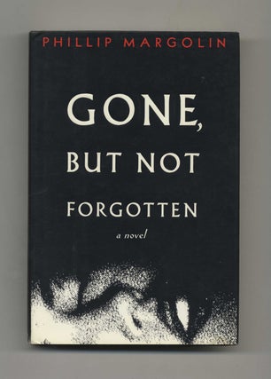 Gone, But Not Forgotten - 1st Edition/1st Printing. Phillip Margolin.
