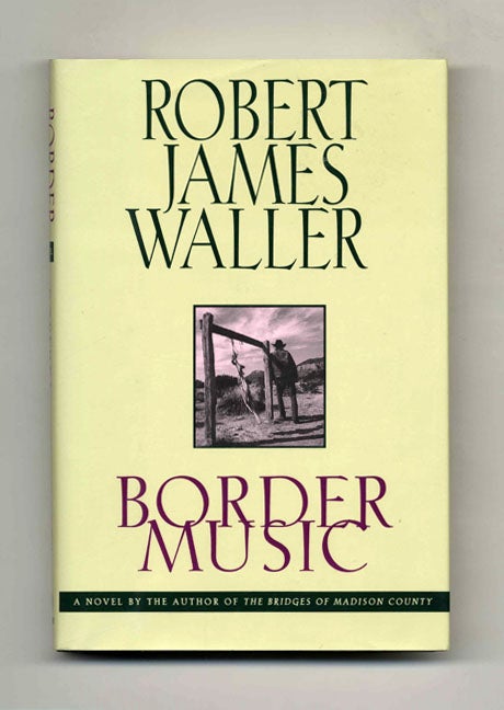 Book #30617 Border Music - 1st Edition/1st Printing. Robert James Waller.