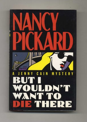 But I Wouldn't Want to Die There - 1st Edition/1st Printing. Nancy Pickard.