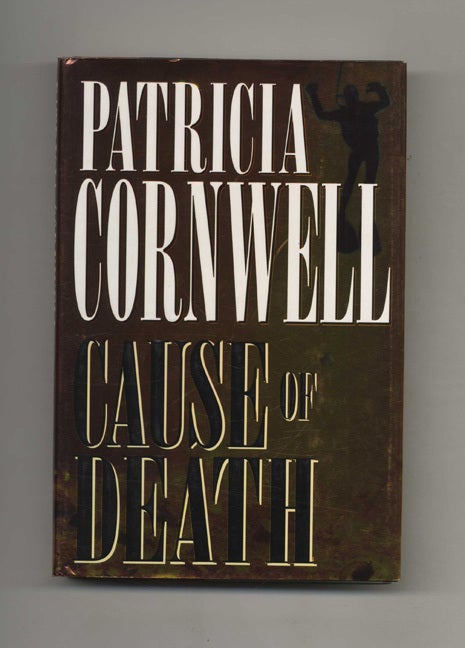 Book #30721 Cause of Death - 1st Edition/1st Printing. Patricia Daniels Cornwell.