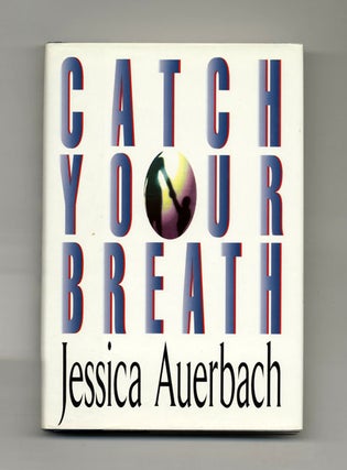 Catch Your Breath - 1st Edition/1st Printing. Jessica Auerbach.