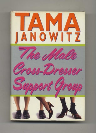 The Male Cross Dress Support Group - 1st Edition/1st Printing. Tama Janowitz.