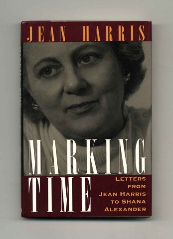 Marking Time: Letters from Jean Harris to Shana Alexander - 1st Edition/1st Printing. Jean Harris.