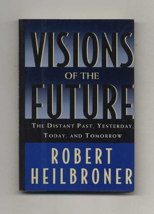 Visions of the Future - 1st Edition/1st Printing. Robert Heilbroner.