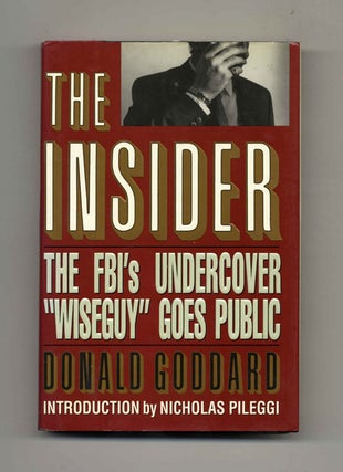The Insider: The FBI's Undercover "Wiseguy" Goes Public - 1st Edition/1st Printing. Donald Goddard.
