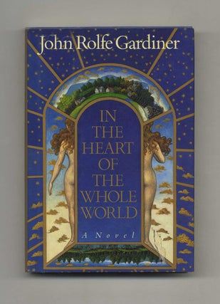 Book #30884 In the Heart of the Whole World - 1st Edition/1st Printing. John Rolfe Gardiner