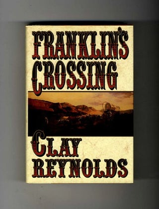 Book #30982 Franklin's Crossing - 1st Edition/1st Printing. Clay Reynolds