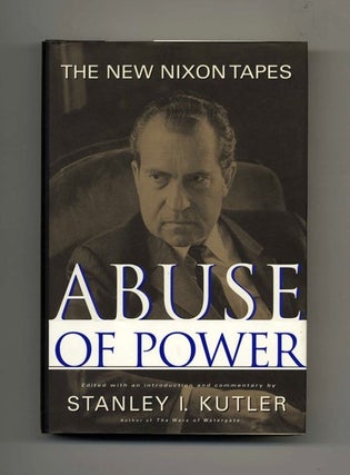 Book #30986 Abuse of Power - 1st Edition/1st Printing. Stanley I. Kutler