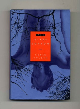 The River of Sorrow - 1st Edition/1st Printing. Craig Holden.