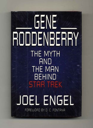 Gene Roddenberry: the Myth and the Man Behind Star Trek - 1st Edition/1st Printing. Joel Engel.