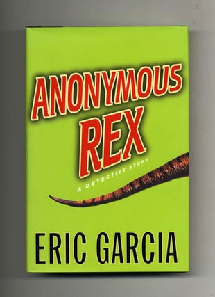 Book #31163 Anonymous Rex: A Detective Story - 1st Edition/1st Printing. Eric Garcia
