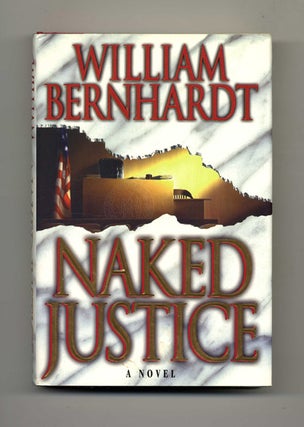 Book #31184 Naked Justice - 1st Edition/1st Printing. William Bernhardt