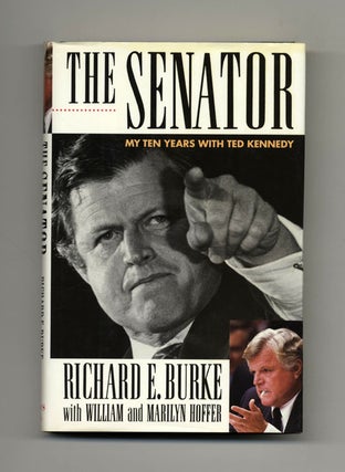 The Senator: My Ten Years with Ted Kennedy - 1st Edition/1st Printing. Richard E. with Burke.
