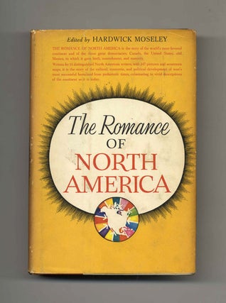 The Romance of North America - 1st Edition/1st Printing. Hardwick Moseley.
