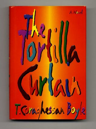 The Tortilla Curtain - 1st Edition/1st Printing. T. Coraghessan Boyle.