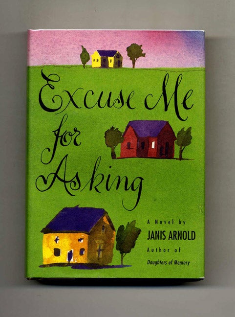 Book #31314 Excuse Me for Asking - 1st Edition/1st Printing. Janis Arnold.
