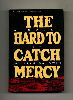 Book #31320 The Hard to Catch Mercy: A Novel - 1st Edition/1st Printing. William Baldwin