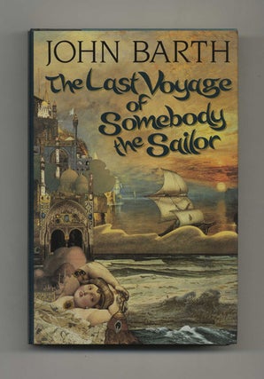 The Last Voyage of Somebody the Sailor - 1st Edition/1st Printing. John Barth.