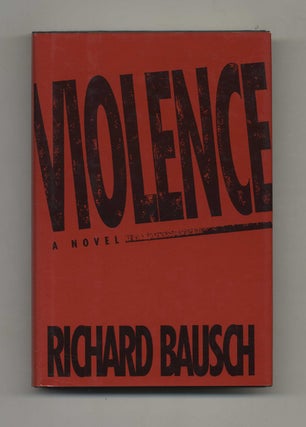 Book #31329 Violence - 1st Edition/1st Printing. Richard Bausch