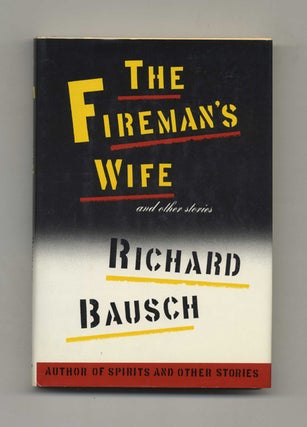 The Fireman's Wife - 1st Edition/1st Printing. Richard Bausch.