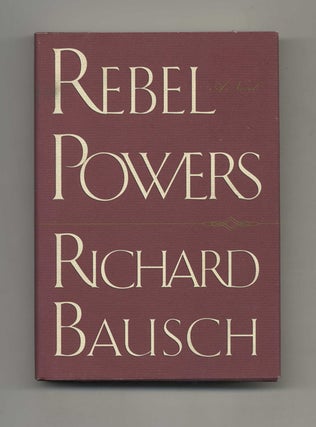 Book #31334 Rebel Powers - 1st Edition/1st Printing. Richard Bausch