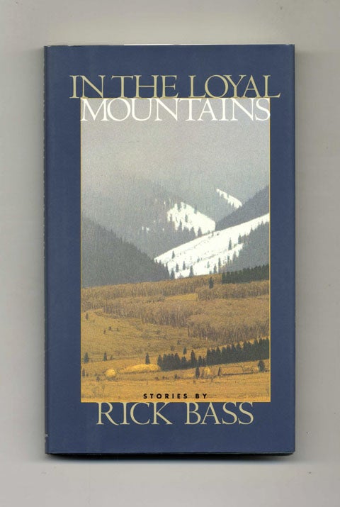 Book #31355 In the Loyal Mountains - 1st Edition/1st Printing. Rick Bass.