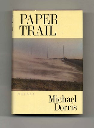Paper Trail: Essays - 1st Edition/1st Printing. Michael Dorris.