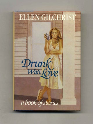 Drunk with Love - 1st Edition/1st Printing. Ellen Gilchrist.