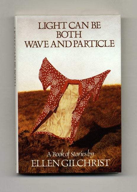 Book #31410 Light Can be Both Wave and Particle - 1st Edition/1st Printing. Ellen Gilchrist.