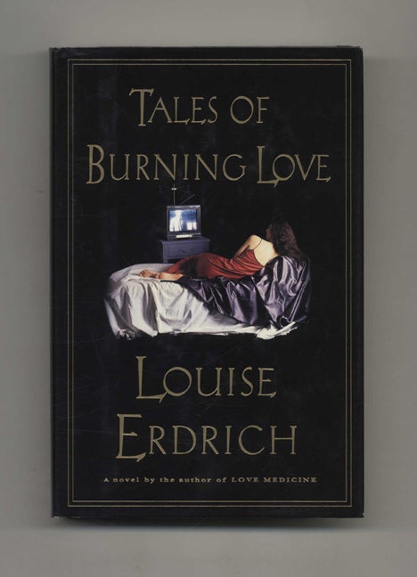 Book #31417 Tales of Burning Love - 1st Edition/1st Printing. Louise Erdrich.