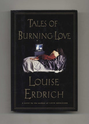 Tales of Burning Love - 1st Edition/1st Printing. Louise Erdrich.