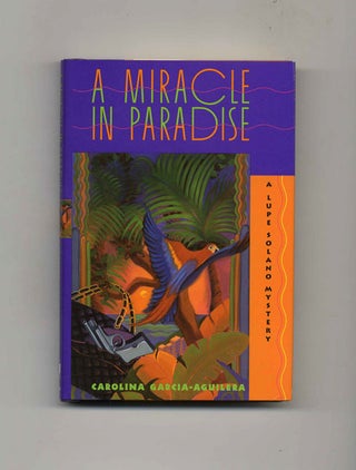 A Miracle in Paradise: A Lupe Solano Mystery - 1st Edition/1st Printing. Carolina Garcia-Aguilera.