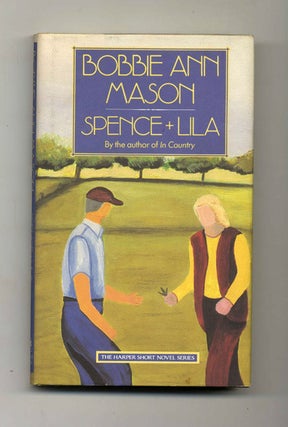 Spence + Lila - 1st Edition/1st Printing. Bobbie Ann Mason.