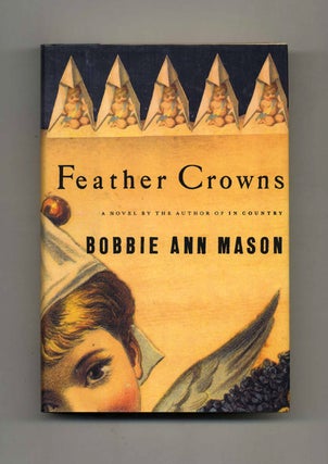 Feather Crowns - 1st Edition/1st Printing. Bobbie Ann Mason.