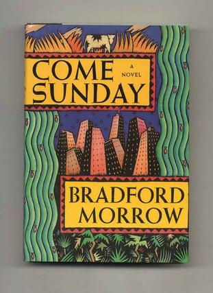 Come Sunday - 1st Edition/1st Printing. Bradford Morrow.