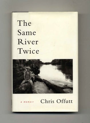 Book #31551 The Same River Twice: a Memoir - 1st Edition/1st Printing. Chris Offutt