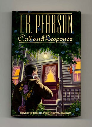 Book #31560 Call and Response - 1st Edition/1st Printing. T. R. Pearson