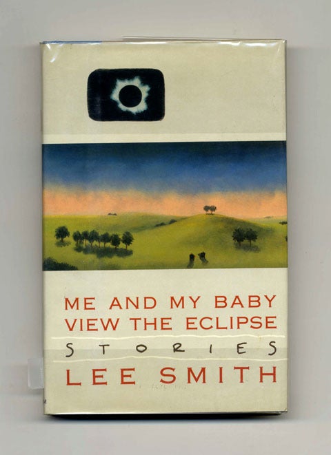 Book #31568 Me and My Baby View the Eclipse: Stories - 1st Edition/1st Printing. Lee Smith.