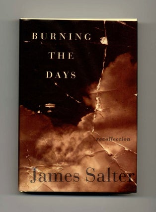 Burning the Days: Recollection - 1st Edition/1st Printing. James Salter.
