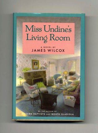 Miss Undine's Living Room - 1st Edition/1st Printing. James Wilcox.