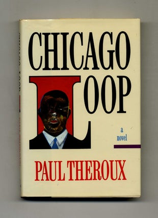 Book #31596 Chicago Loop - 1st Edition/1st Printing. Paul Theroux