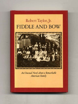 Fiddle and Bow: a Novel - 1st Edition/1st Printing. Robert Taylor, Jr.