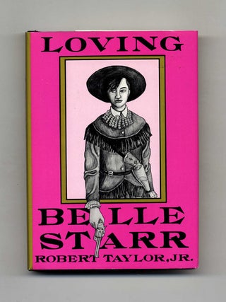Loving Belle Starr - 1st Edition/1st Printing. Robert Love Taylor.
