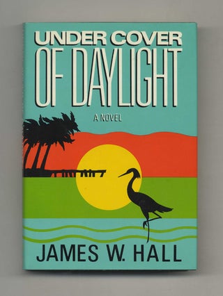 Book #31769 Under Cover of Daylight - 1st Edition/1st Printing. James W. Hall