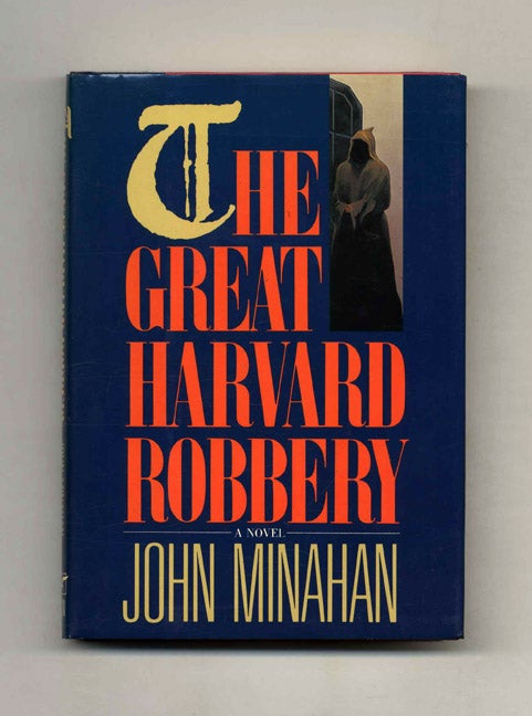 Book #31782 The Great Harvard Robbery - 1st Edition/1st Printing. John Minahan.