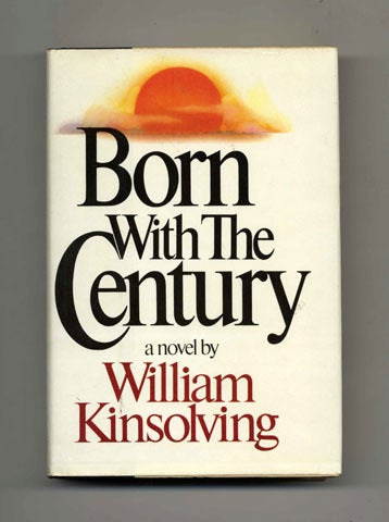 Book #31787 Born with the Century - 1st Edition/1st Printing. William Kinsolving.
